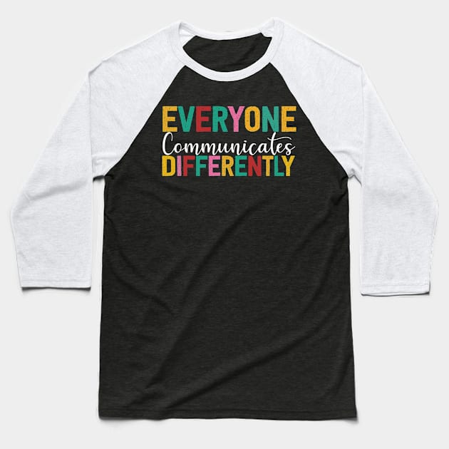 Autism Awareness Everyone Communicates Differently Baseball T-Shirt by ZELLDESIGNER